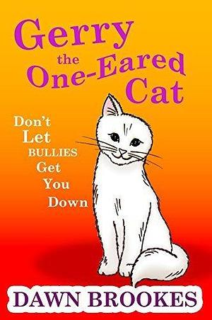 Gerry the One-Eared Cat: Don't let bullies get you down by Angela Simonovska, Dawn Brookes