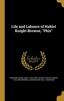 Life and Labours of Hablot Knight Browne by Hablot Knight Browne