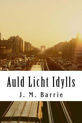 Auld Licht Idylls by J.M. Barrie