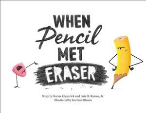 When Pencil Met Eraser by Karen Kilpatrick, Luis O. Ramos