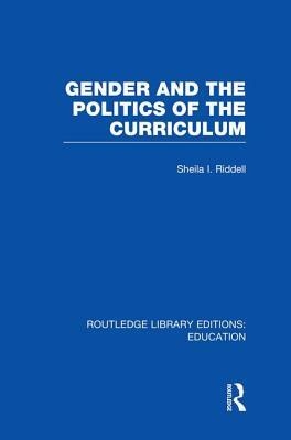 Gender and the Politics of the Curriculum by Sheila Riddell