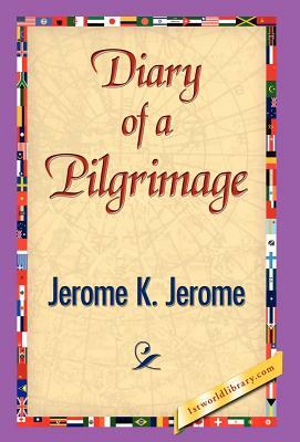 Diary of a Pilgrimage by Jerome K. Jerome