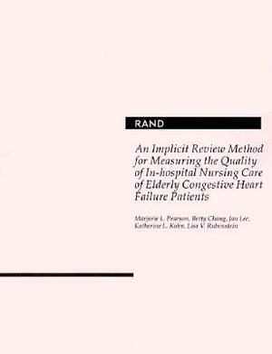 An Implicit Review Method for Measuring the Quality of In-Hospital Nursing Care of Elderly Congestive Heart Failure Patients by J. Lee, B. Chang, Marjorie L. Pearson