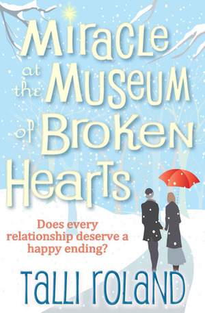 Miracle at the Museum of Broken Hearts by Talli Roland