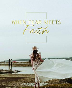 When Fear Meets Faith by Aubrey Coleman