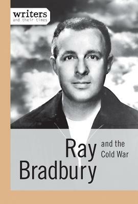 Ray Bradbury and the Cold War by Joseph Kampff, Greg Clinton