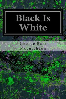 Black Is White by George Barr McCutcheon