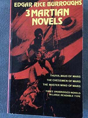 3 Martian Novels: Thuvia Maid of Mars, The Chessmen of Mars, The Master Mind of Mars by Edgar Rice Burroughs