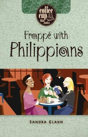 Frappe with Philippians by Sandra L. Glahn