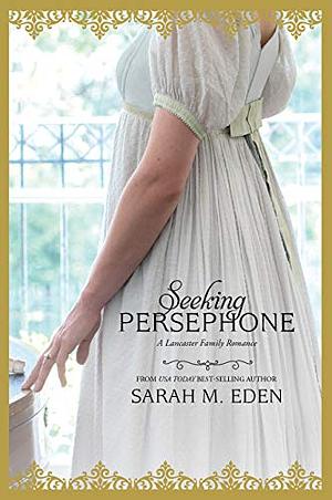 Seeking Persephone: A Novel by Sarah M. Eden