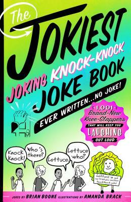 The Jokiest Joking Knock-Knock Joke Book Ever Written...No Joke!: 1,001 Brand-New Knee-Slappers That Will Keep You Laughing Out Loud by Brian Boone