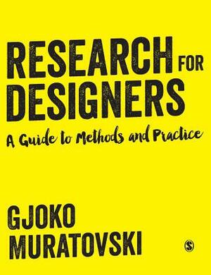 Research for Designers: A Guide to Methods and Practice by Gjoko Muratovski