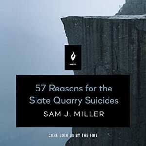 57 Reasons for the Slate Quarry Suicides by Sam J. Miller