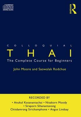 Colloquial Thai: The Complete Course for Beginners by John Moore, Saowalak Rodchue