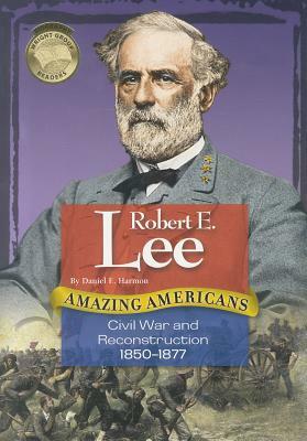 Robert E. Lee: Civil War and Reconstruction 1850-1877 by Daniel E. Harmon