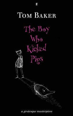 The Boy Who Kicked Pigs by Tom Baker, David Roberts