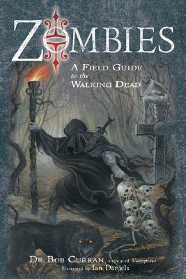 Zombies: A Field Guide to the Walking Dead by Bob Curran