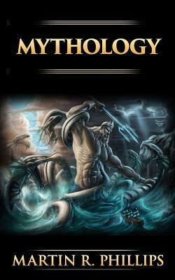 Mythology: The Ancient Secrets of the Greeks, Egyptians, Vikings, and the Norse by Martin R. Phillips