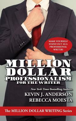 Million Dollar Professionalism for the Writer by Rebecca Moesta, Kevin J. Anderson