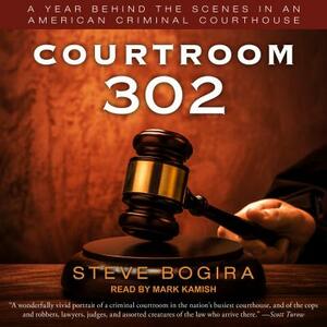 Courtroom 302: A Year Behind the Scenes in an American Criminal Courthouse by Steve Bogira