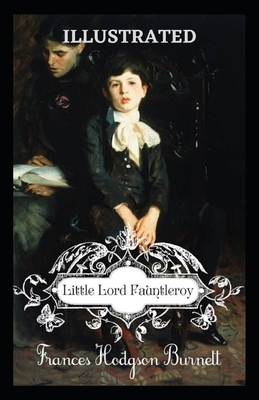 Little Lord Fauntleroy Illustrated by Frances Hodgson Burnett