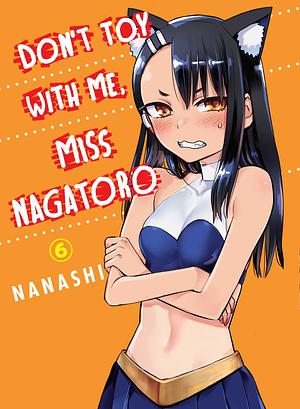 Don't Toy With Me, Miss Nagatoro, Vol. 6 by nanashi