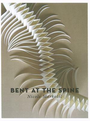 Bent at the Spine by Nicole Markotic