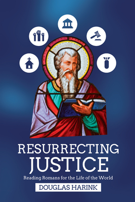 Resurrecting Justice: Reading Romans for the Life of the World by Douglas Harink