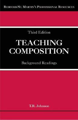 Teaching Composition: Background Readings by T. R. Johnson