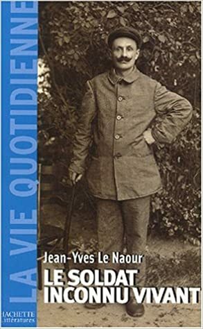 Le Soldat inconnu vivant, 1918-1942 by Jean-Yves Le Naour