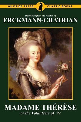 Madame Thérèse, or the Volunteers of '92 by Émile Erckmann, Erckmann-Chatrian, Alexandre Chatrian