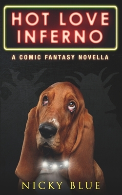 Hot Love Inferno: A Dark Comedy Fantasy Adventure by Nicky Blue