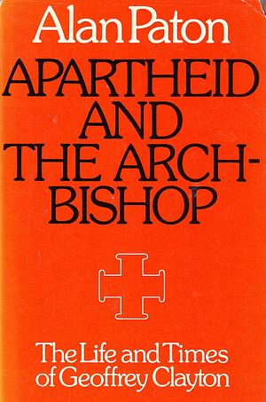 Apartheid and the Archbishop by Alan Paton