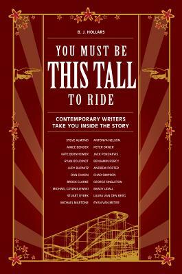 You Must Be This Tall to Ride: Contemporary Writers Take You Inside the Story by B.J. Hollars