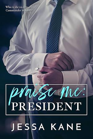 Praise me: President by Jessa Kane