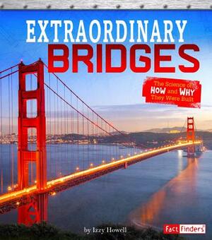 Extraordinary Bridges: The Science of How and Why They Were Built by Sonya Newland