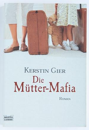 Die Mütter-Mafia: Roman by Kerstin Gier