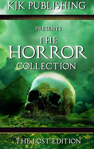 The Horror Collection: Lost Edition by Kevin J. Kennedy