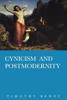 Cynicism and Post Modernity by Timothy Bewes