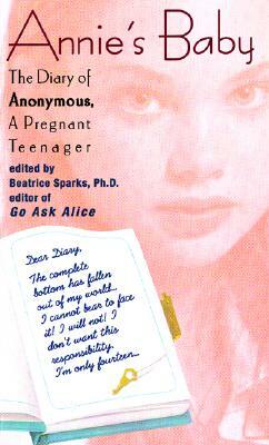 Annie's Baby: The Diary of Anonymous, a Pregnant Teenager by Beatrice Sparks
