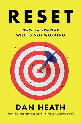 Reset: How to Change What's Not Working by Dan Heath