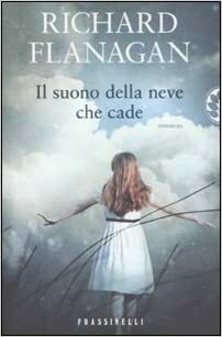 Il suono della neve che cade by Richard Flanagan