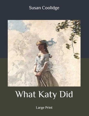 What Katy Did: Large Print by Susan Coolidge