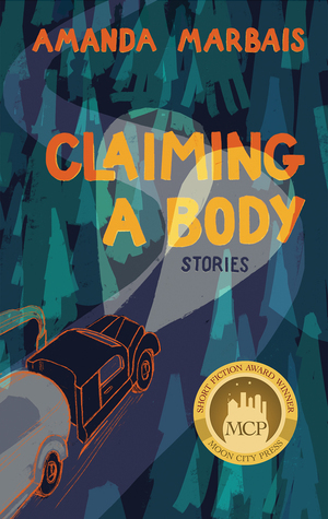 Claiming a Body: Short Stories by Amanda Marbais