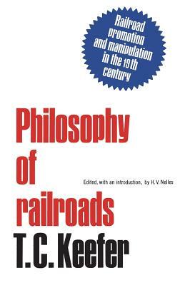 Philosophy of railroads and other essays: Railroad promotion and manipulation in the 19th century by T. C. Keefer