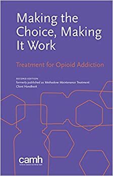 Making the Choice, Making It Work: Treatment for Opioid Addiction by CAMH