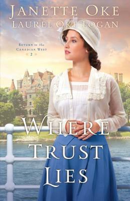Where Trust Lies by Janette Oke, Laurel Oke Logan
