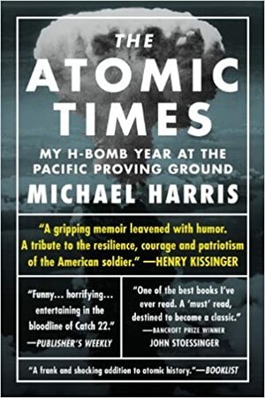 The Atomic Times: My H-Bomb Years at the Pacific Proving Ground by Michael Harris