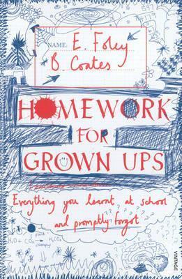 Homework for Grown-Ups: Everything You Learned at School and Promptly Forgot. by Elizabeth Foley, Beth Coates