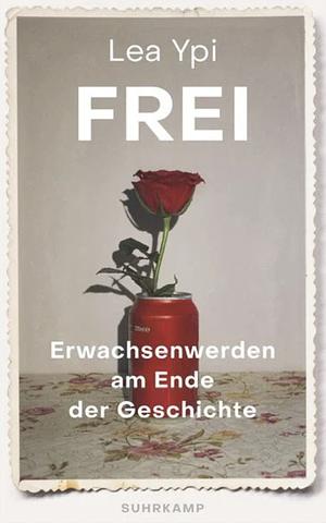 Frei: Erwachsenwerden am Ende der Geschichte by Lea Ypi